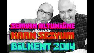 Serkan Altuniğne & Kaan Sezyum - BİLKENT 2014