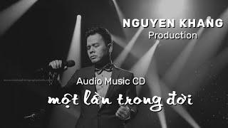 Audio Music CD Lossless - Một Lần Trong Đời | Nguyen Khang Production