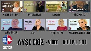 Ayşe Ekiz Video Klipleri - Elenor Müzik