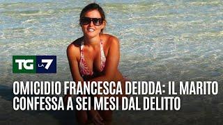 Omicidio Francesca Deidda: il marito confessa a sei mesi dal delitto