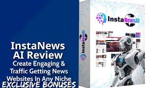 InstaNews AI Review | Create Engaging & Traffic Getting News Websites In Any Niche