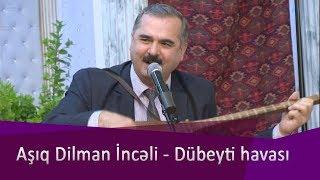 Asıq Dilman İnceli - Dubeyti havası