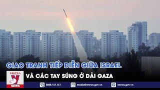 Giao tranh tiếp diễn giữa Israel và các tay súng ở Dải Gaza - VNEWS