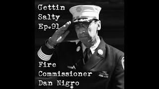 GETTIN SALTY EXPERIENCE PODCAST Ep. 91 | FDNY FIRE COMMISSIONER DAN NIGRO