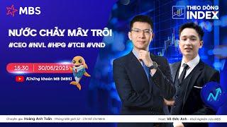 NƯỚC CHẢY MÂY TRÔI  #CEO #NVL #HPG #TCB #VND | THEO DÒNG INDEX 30.05.2025