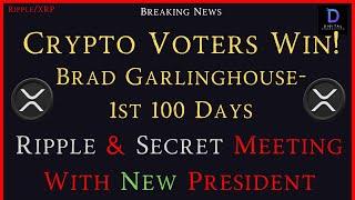 Ripple/XRP-Crypto Voters Win-Brad Garlinghouse-1st 100 Days-Ripple Secret Meeting With New President