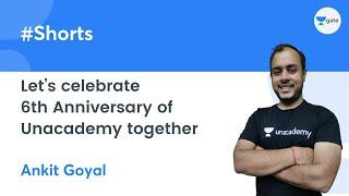 Let’s celebrate 6th Anniversary of Unacademy together  #shorts #AnkitGoyal