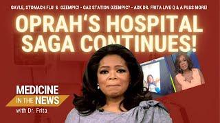 Oprah Hospital Saga! ️ Gas Station Ozempic? Ask Dr. Frita & More!