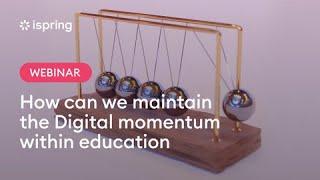 How can we maintain the digital momentum within education