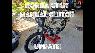 Honda CT 125  Manual Clutch update!