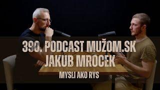 390. Podcast Mužom.sk: Jakub Mrocek (Mysli ako rys)