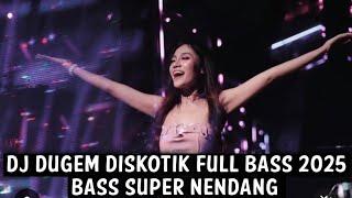 DJ DUGEM DISKOTIK FULL BASS 2025 ( BASS SUPER NENDANG )