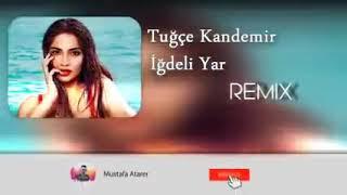 Tuğçe KANDEMİR - İĞDELİ YAR (REMİX)