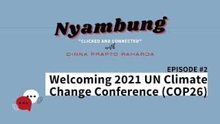 #2 Welcoming 2021 UN Climate Change Conference (COP26) | Nyambung Podcast