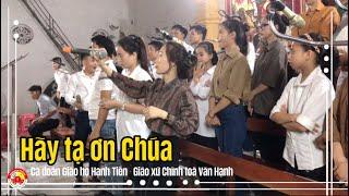 Hãy Tạ Ơn Chúa | Thánh Ca Hay | Ca Đoàn Giáo Họ Hạnh Tiến - Giáo xứ Chính toà Văn Hạnh