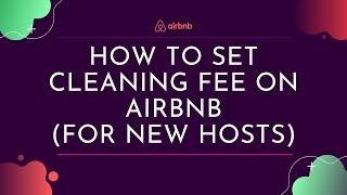 How To Add Cleaning Fee on Airbnb as a New Host | Hosting Tips