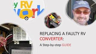 Step-by-step Guide To Replacing Your Faulty RV Converter!