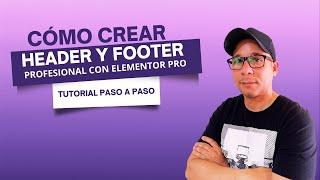 Cómo Crear un Header y Footer Profesional con Elementor Pro | Tutorial Paso a Paso