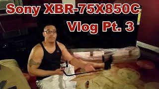 Sony XBR-75X850C Vlog Part 3