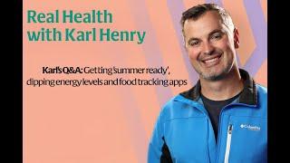 Real Health: Karl's Q&A: Getting 'summer ready', dipping energy levels and food tracking apps