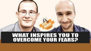 Seize The Moment Podcast Episode 6: What Inspires YOU To Overcome Your Fears?