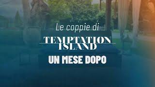 Le coppie di Temptation Island un mese dopo