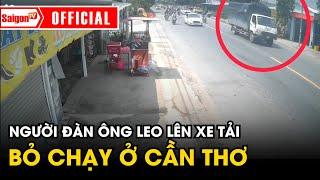 Người đàn ông có "dấu hiệu bất thường" leo lên xe tải bỏ chạy ở Cần Thơ | Tin tức SaigonTV