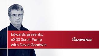 Edwards Presents nXDS Scroll Pumps presented by David Goodwin