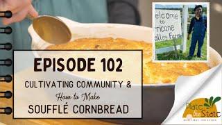 Plate The State 102: Cultivating Community & How to Make Soufflé Cornbread