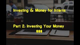 Investing & Money for Interns Part 2: Investing Your Money