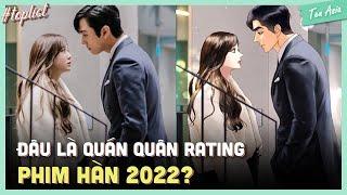 TOP 10 PHIM HÀN HOT NHẤT 2022 | Top phim Hàn rating cao nhất 2022 | Ten Asia