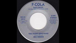 ERIC DENNIS  ~ TOO MANY LOVE PAINS