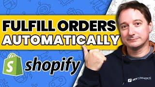 How to Fulfill Orders on Shopify Automatically