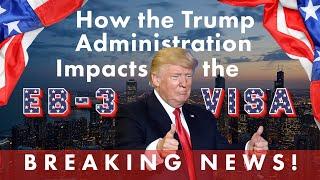 BREAKING NEWS: How the Trump Administration Impacts the EB3 Visa