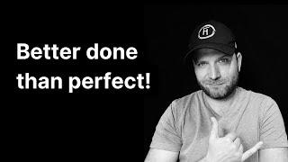 Perfektionismus - Better Done than perfect