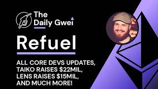 AllCoreDevs updates, Taiko raise $22mil and more - The Daily Gwei Refuel #601 - Ethereum Updates