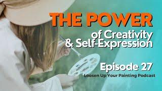 The Power of Creativity and Self-Expression (Episode 27)