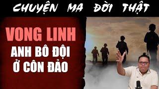 [TẬP 2125] Chuyện Ma Có Thật : VONG HỒN ANH BỘ ĐỘI Ở CÔN ĐẢO