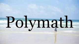 How To Pronounce PolymathPronunciation Of Polymath