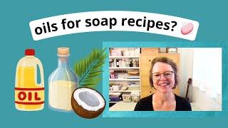 How to choose the right oils for your soap recipe