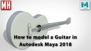 How to model a 3D Acoustic Guitar in Maya 2018