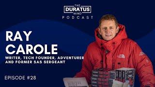 The Duratus Mind - Ep #28 - Ray Carole - Writer, Tech Founder, Adventurer and SAS