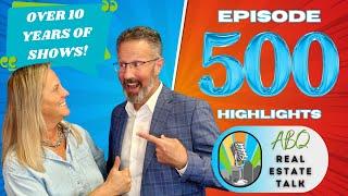 Celebrating 500 Episodes Of ABQ Real Estate Talk | Episode 500 Highlights