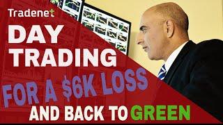 Day Trading for a 6K loss and back to Green!