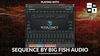 Sequence by Big Fish Audio | Review | Computer Music Academy