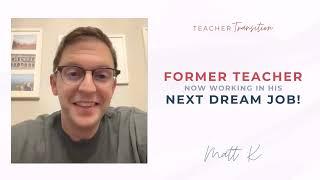 From Teacher to Curriculum Designer: Matt K's Success Story