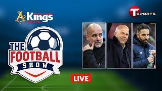 Live | The Football Show | Talk Show | Football | Football Analyst | T Sports