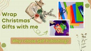 Christmas Wrapping + Why I Chose Self-Publishing Over Traditional