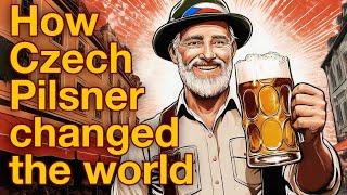 How Czech Pilsner changed the world (not just beer)