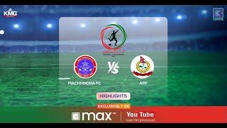 Machhindra VS APF Club | HIGHLIGHTS |  | Nepali Congress Sabhapati Cup | Kantipur MAX HD